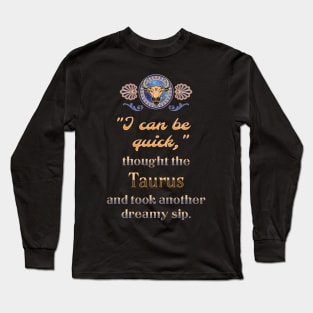 Ironic astrological quotes: Taurus Long Sleeve T-Shirt